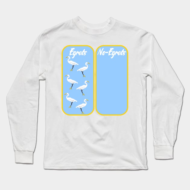 Egret No Regrets pun Long Sleeve T-Shirt by mailboxdisco